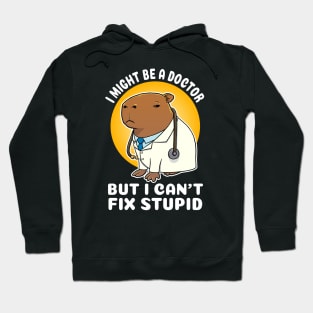 I might be a doctor but I can't fix stupid Capybara Costume Hoodie